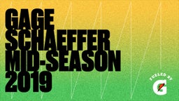 Gage Schaeffer Mid-Season 2019