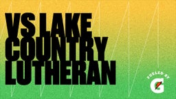 Vs Lake Country Lutheran 
