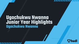 Ugochukwu Nwanna Senior Highlights