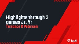 Highlights through 3 games Jr. Yr