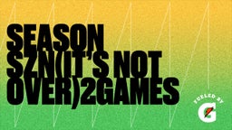 Season SZN(it’s not over)2games
