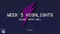 Jelani matai Bell's highlights Week 5 Highlights