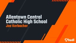 Joe Kerbacher's highlights Allentown Central Catholic High School