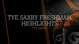 Tye Saxby Freshman Highlights