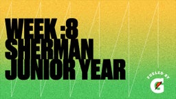 Week :8 Sherman Junior Year 