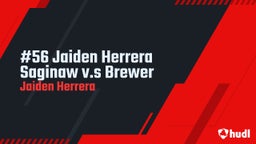 Jaiden Herrera's highlights #56 Jaiden Herrera Saginaw v.s Brewer