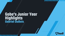 Gabe's Junior Year Highlights