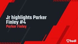 Jr highlights Parker Finley #4