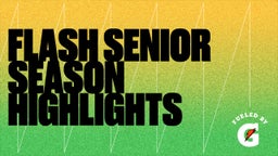 Flash Senior Season Highlights
