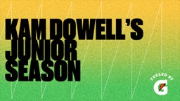 Kam Dowell’s Junior Season 