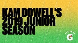 Kam Dowell's 2019 junior season 