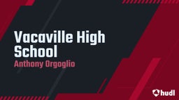 Anthony Orgoglio's highlights Vacaville High School