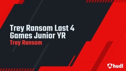 Trey Ransom Last 4 Games Junior YR