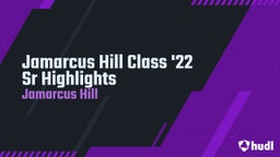 Jamarcus Hill Class '22 Sr Highlights