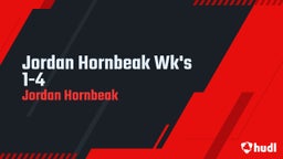 Jordan Hornbeak Wk's 1-4