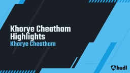 Khorye Cheatham Highlights 