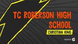 Christian King's highlights TC Roberson High School