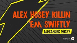 Alex Hosey Killin 'Em Swiftly