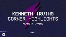 Kenneth Irving Corner Highlights