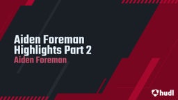 Aiden Foreman Highlights Part 2