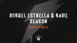 Miguel Estrella 5 Game Season