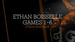 Ethan Boisselle Games 1-6