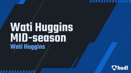 Wati Huggins MID-season