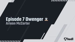 Arieon Mccarter's highlights Episode 7 Dwenger ?????