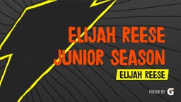 Elijah Reese Junior Season Highlights