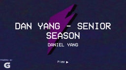 Dan Yang - Senior Season
