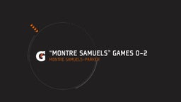 “Montre Samuels” Games 0-2