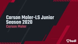 Carson Moler-LS Junior Season 2020
