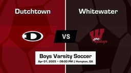 Whitewater vs Dutchtown Boys Varsity Soccer Game Recap