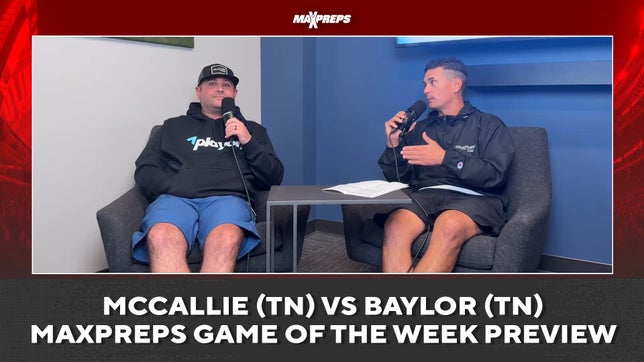 MaxPreps National Football Editor Zack Poff and MaxPreps Director of Editorial Steve Montoya preview McCallie (Chattanooga, TN) vs Baylor (Chattanooga, TN) in the MaxPreps Game of the Week.