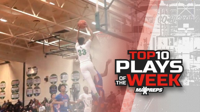 The 10 best high school basketball plays in the country of the week. To submit a top play, DM us via Twitter @MaxPreps or IG @MaxPreps.