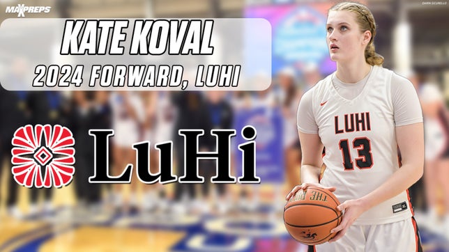 2024 forward Kate Koval has played a crucial role in Long Island Lutheran's (Brookville, NY) season as they sit at #4 on the MaxPreps Top 25.