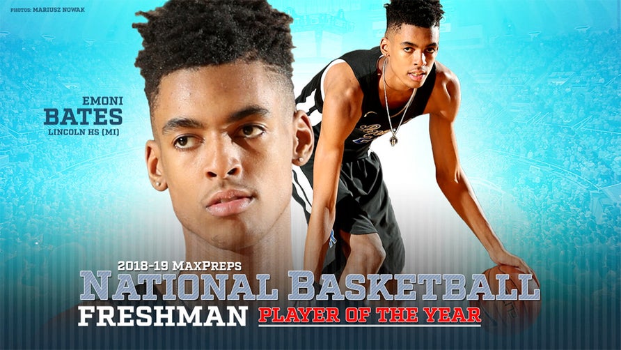 2018-19 MaxPreps National Freshman Player of the Year is Emoni Bates from Lincoln high school in Michigan.